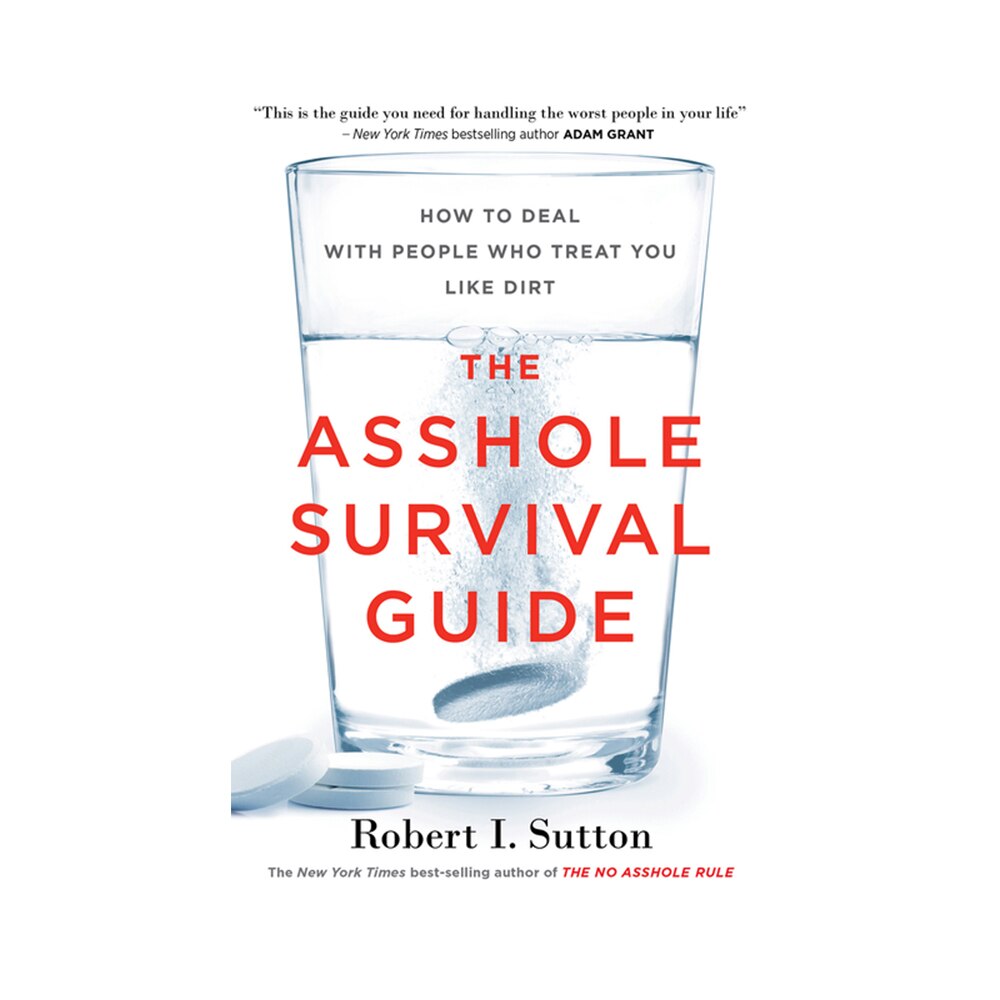 Sutton, Robert I., The Asshole Survival Guide: How to Deal with People Who Treat You Like Dirt, 9781328511669, Mariner Books, 2018, Business & Economics, Books